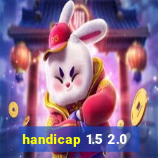 handicap 1.5 2.0